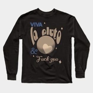 Viva la pluto Long Sleeve T-Shirt